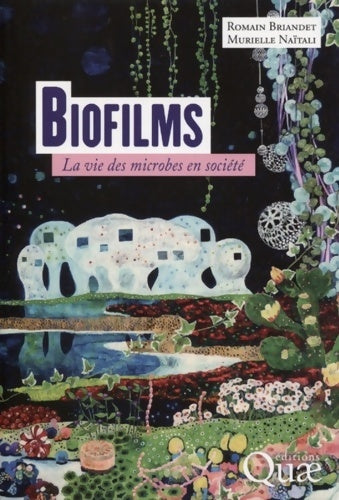 Livrenpoche : Biofilms : La vie des microbes en société - Romain Briandet - Livre