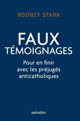 Livrenpoche : FAUX TEMOIGNAGES. Pour en finir avec les préjugés anticatholiques - Rodney Stark - Livre