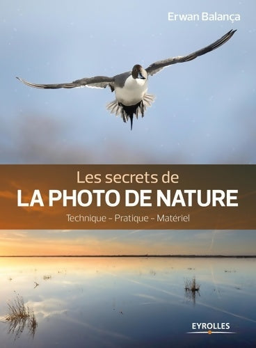 Livrenpoche : Les secrets de la photo de nature : Technique - Pratique - Matériel - Erwan Balança - Livre