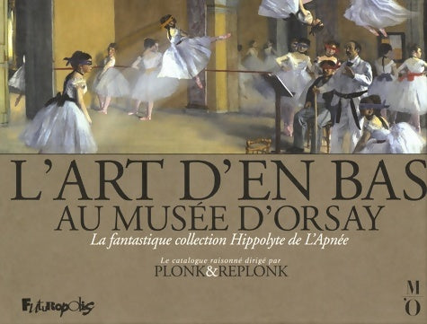 Livrenpoche : L'Art d'en bas au musée d'Orsay : La fantastique collection Hippolyte de L'Apnée - Replonk - Livre