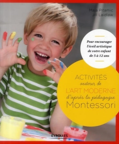 Livrenpoche : Activités autour de l'art moderne d'après la pédagogie Montessori : Pour encourager l'éveil artistique de votre enfant de 5 à 12 ans. - Jill Laidlaw - Livre
