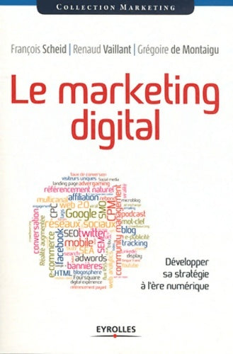 Livrenpoche : Le marketing digital : Développer sa stratégie à l'ère numérique. - François Scheid - Livre
