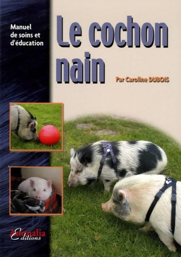 Livrenpoche : Le Cochon Nain : Manuel de soins et d'éducation - Caroline Dubois - Livre