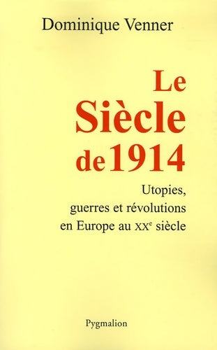 Livrenpoche : Le Siècle de 1914 : Utopies guerres et révolutions en Europe au XXe siècle - Dominique Venner - Livre