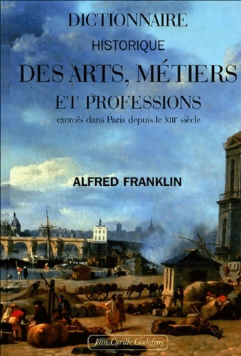 Livrenpoche : Dictionnaire historique des arts métiers et professions exercés dans Paris depuis le treizième siècle - Alfred Franklin - Livre