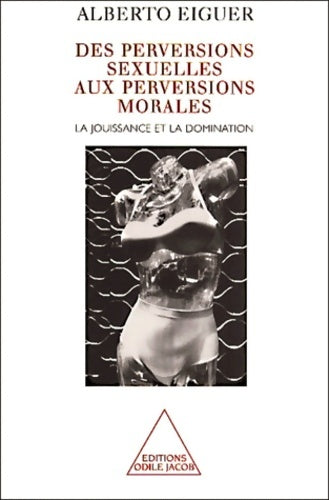 Livrenpoche : Des perversions sexuelles aux perversions morales : La jouissance et la domination - Alberto Eiguer - Livre