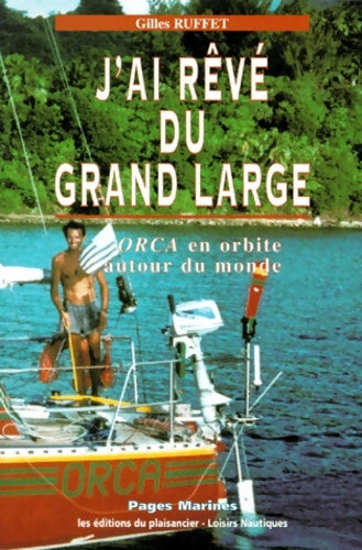 Livrenpoche : J'ai rêvé du grand large. ORCA en orbite autour du monde - Gilles Ruffet - Livre