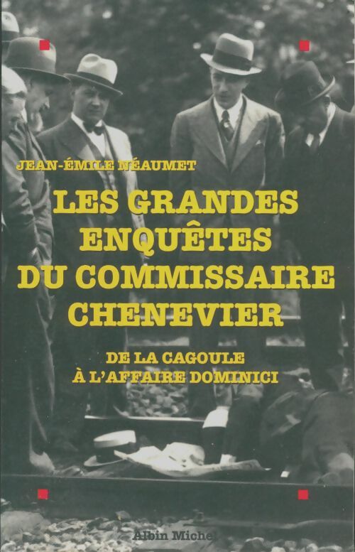 Livrenpoche : Les grandes enquêtes du commissaire Chenevier : De la Cagoule à l'affaire Dominici - Jean-Emile Néaumet - Livre