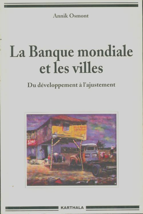 Livrenpoche : La Banque mondiale et les villes : Du développement à l'ajustement - Annick Osmont - Livre