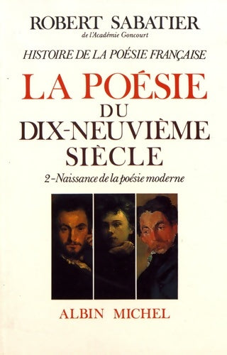 Livrenpoche : Histoire de la poésie française - poésie du XIXe siècle Tome II : La naissance de la poésie moderne - Robert Sabatier - Livre