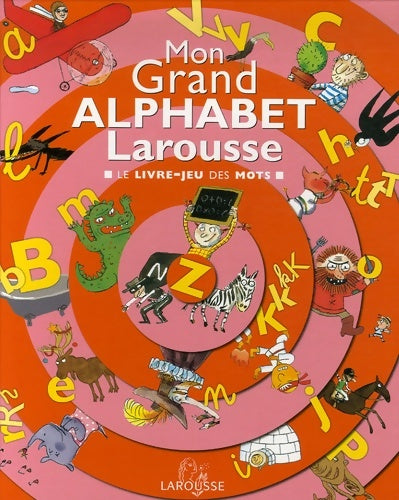 Livrenpoche : Mon Grand Alphabet Larousse : Le livre-jeu des mots - Marc Boutavant - Livre