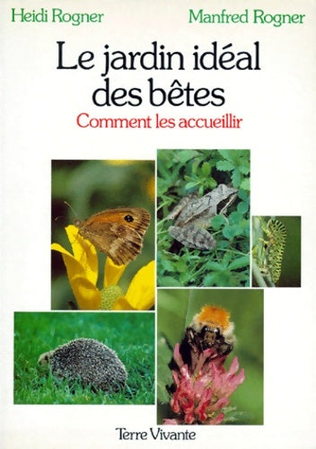 Livrenpoche : Le jardin idéal des betes. Comment les accueillir - Heidi Rogner - Livre