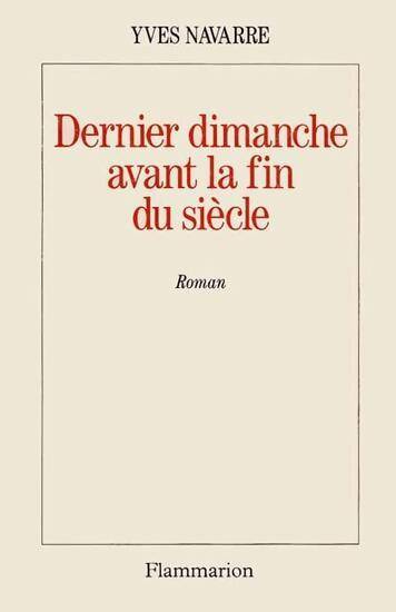 Livrenpoche : Dernier dimanche avant la fin du siècle - Yves Navarre - Livre