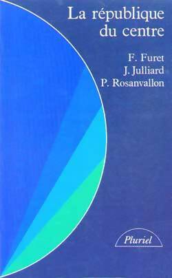 Livrenpoche : La république du centre - Pierre Rosanvallon, Jacques Julliard, François Furet - Livre