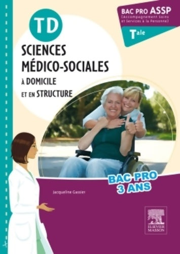 Livrenpoche : TD Bac pro ASSP Sciences médico-sociales terminale : A domicile et en structure - Jacqueline Gassier - Livre