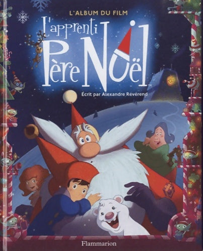 Livrenpoche : L'apprenti Père Noël : L'album du film - Alexandre Reverend - Livre