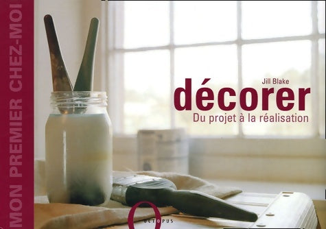Livrenpoche : Décorer : Du projet à la réalisation - Jill Blake - Livre