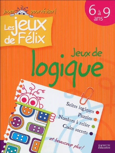 Livrenpoche : Jeux de logique : Les jeux de Félix - Nancy Gagné - Livre