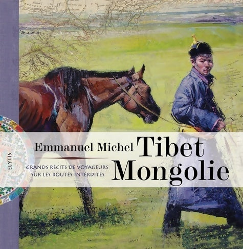 Livrenpoche : Tibet Mongolie : Grands récits de voyageurs sur les routes interdites - Emmanuel Michel - Livre