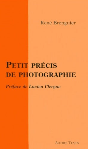 Livrenpoche : Petit précis de photographie - René Brenguier - Livre