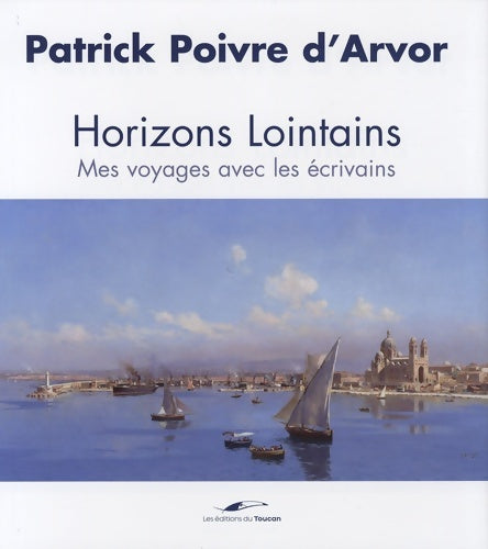 Livrenpoche : Horizons lointains Voyage avec les écrivains - POIVRE D'ARVOR-P - Livre