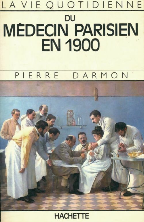 Livrenpoche : La vie quotidienne du médecin parisien en 1900 - P. Darmon - Livre