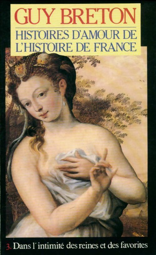 Livrenpoche : Histoires d'amour de l'Histoire de France Tome III : Dans l'intimité des reines et des favorites - Guy Breton - Livre