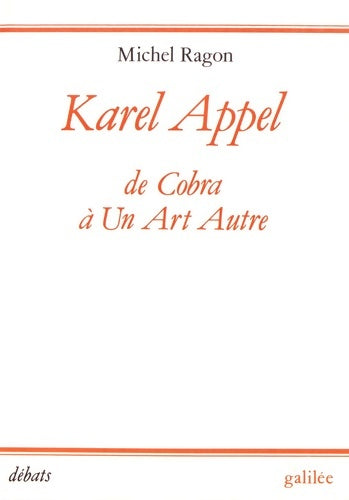 Livrenpoche : Karel appel de cobra a un art autre - Michel Ragon - Livre