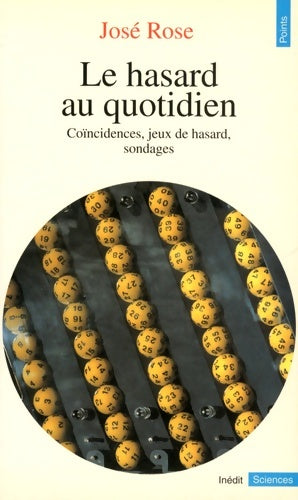 Livrenpoche : Le hasard au quotidien. Coïncidences jeux de hasard sondages - José Rose - Livre