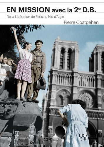 Livrenpoche : En mission avec la 2e D. B : De la libération de Paris au nid d'aigle d'Hitler - COATPEHEN Pierre - Livre