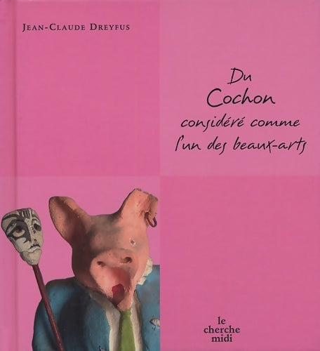 Livrenpoche : Du Cochon considéré comme l'un des beaux-arts - Jean-Claude Dreyfus - Livre