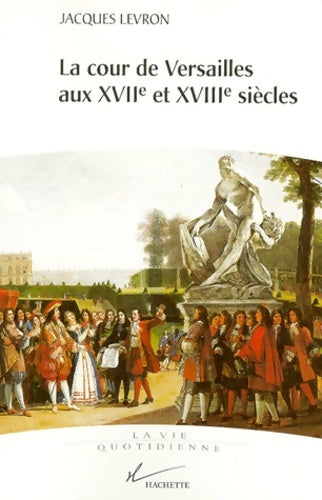 Livrenpoche : La cour de Versailles aux XVIIe et XVIIIe siècles - Jacques Levron - Livre