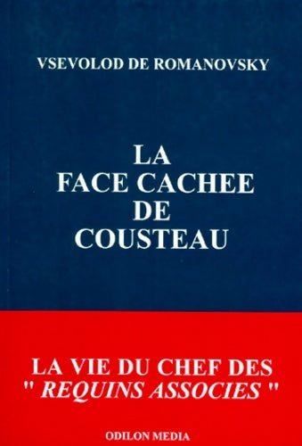 Livrenpoche : La face cachée de Cousteau : La vie du chef des Requins associés - Vsevolod De Romanovsky - Livre
