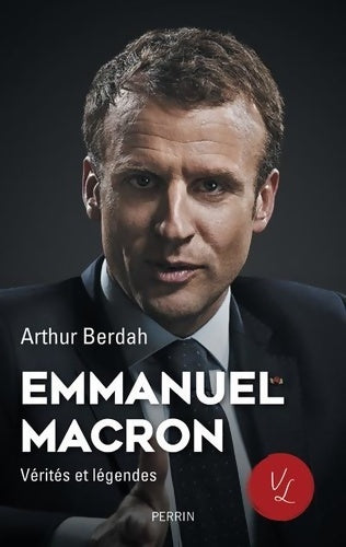 Livrenpoche : Emmanuel Macron Vérités et légendes - Arthur Berdah - Livre