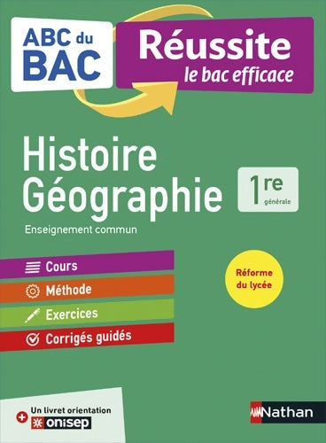 Livrenpoche : Histoire-Géographie 1re - ABC du BAC Réussite - Programme de première 2021-2022 - Enseignement commun - Cours Méthode Exercices et Corrigés guidés + Livret d'orientation Onisep - Alain Rajot - Livre