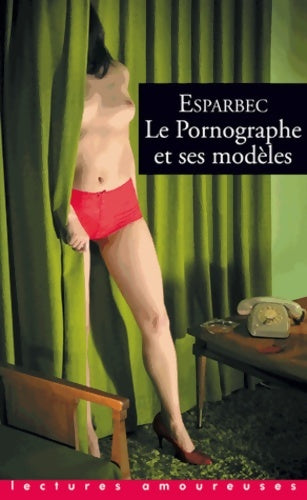Livrenpoche : Le pornographe et ses modèles - Esparbec - Livre