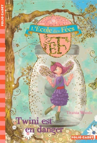 Livrenpoche : L'École des Fées - 14; Twini est en danger - Folio Cadet - Dès 8 ans - titania Woods - Livre