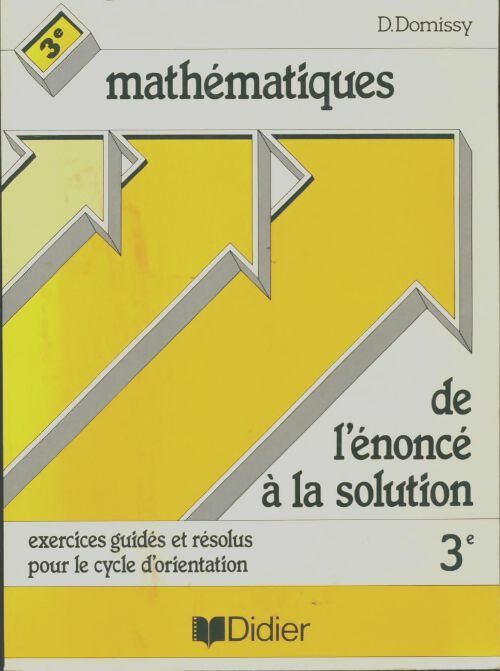 Livrenpoche : Mathematiques- De L'Enonce A La Solution 3eme - Domissy-D+Feldmann-S - Livre