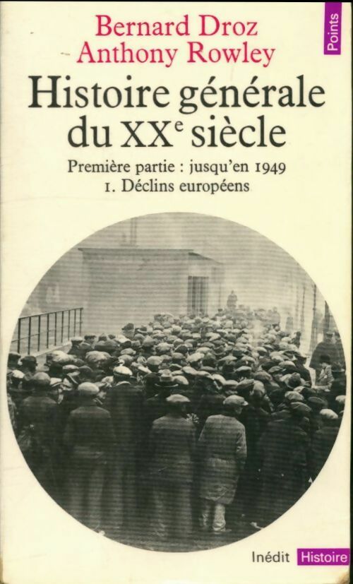 Livrenpoche : Histoire générale du XXe siècle Tome I : Jusqu'en 1949. Déclins européens - Bernard Droz, Anthony Rowley - Livre