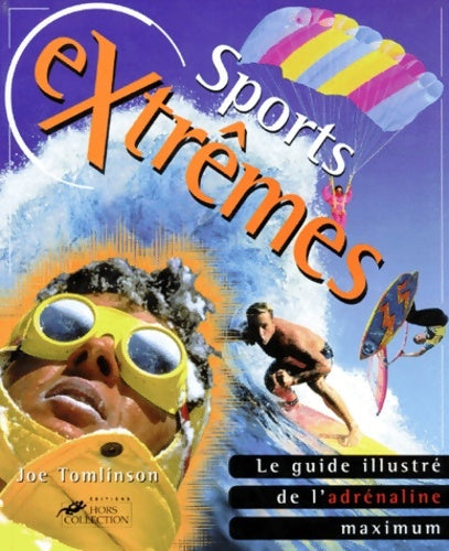 Livrenpoche : SPORTS EXTREMES. Le guide illustré de l'adrénaline maximum - Joe Tomlinson - Livre