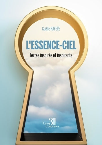 Livrenpoche : L'essence-ciel - Textes inspirés et inspirants - Gaëlle HAYERE - Livre
