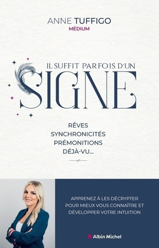 Livrenpoche : Il suffit parfois d'un signe : Rêves synchronicités prémonitions déjà-vu... Apprenez à les décrypter pour mieux vous... - Anne Tuffigo - Livre