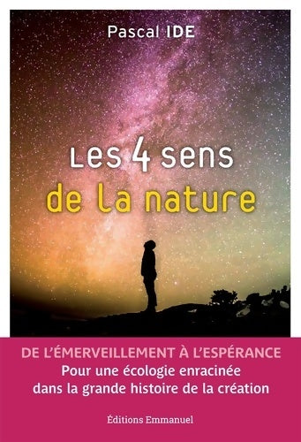 Livrenpoche : Les 4 sens de la nature - De l'émerveillement à l'espérance - Pour une écologie enracinée dans la grande histoire de la création - Pascal Ide - Livre
