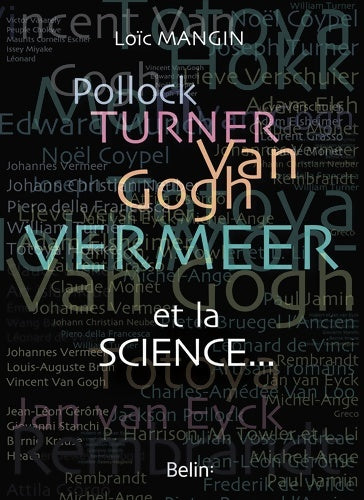 Livrenpoche : Pollock Turner Van Gogh Vermeer... Et la science : Les secrets scientifiques de 45 oeuvres d'art - Loic Mangin - Livre
