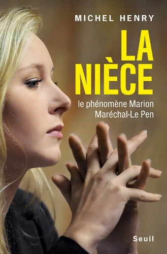 Livrenpoche : La Nièce : Le phénomène Marion Maréchal-Le Pen - Michel Henry - Livre