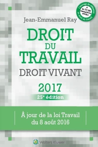 Livrenpoche : DROIT DU TRAVAIL DROIT VIVANT 2017 : A JOUR DE LA LOI TRAVAIL DU 08 août 2016 - Jean-Emmanuel Ray - Livre