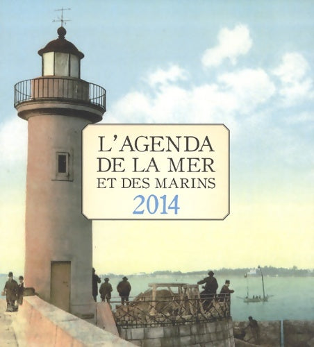 Livrenpoche : L'agenda de la mer et des marins 2014 - Anne Bay-Nouailhat - Livre