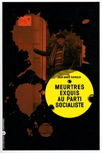 Livrenpoche : Meurtres Exquis au Parti Socialiste - Jean-Marc Raynaud - Livre