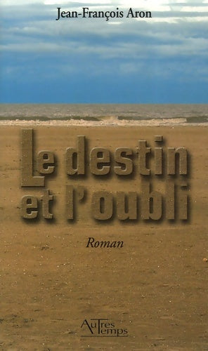 Livrenpoche : Le Destin et l'Oubli - Jean-François Aron - Livre