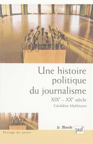 Livrenpoche : Une histoire politique du journalisme XIXe-XXe siècle - Géraldine Muhlmann - Livre